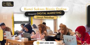 Kunci Sukses Bisnis Online: Menguasai Digital Marketing Lewat Pelatihan
